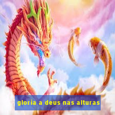 gloria a deus nas alturas